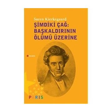 Şimdiki Çağ Başkaldırının Ölümü Üzerine - søren kierkegaard