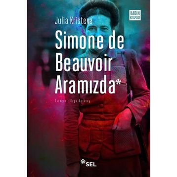 Simone de Beauvoir Aramızda - Julia Kristeva