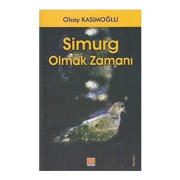 Simurg Olmak Zamanı - Olcay Kasımoğlu