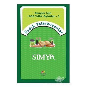 Simya - Gençler İçin 1000 Yıllık Öyküler 3 - Sadık Yalsızuçanlar