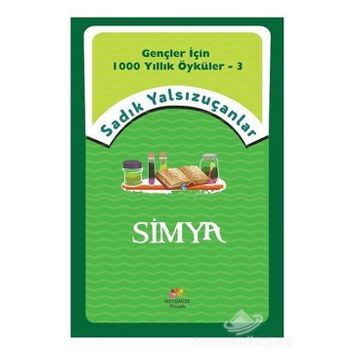 Simya - Gençler İçin 1000 Yıllık Öyküler 3 - Sadık Yalsızuçanlar