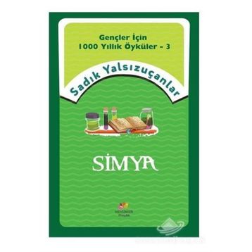 Simya - Gençler İçin 1000 Yıllık Öyküler 3 - Sadık Yalsızuçanlar