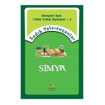 Simya - Gençler İçin 1000 Yıllık Öyküler 3 - Sadık Yalsızuçanlar