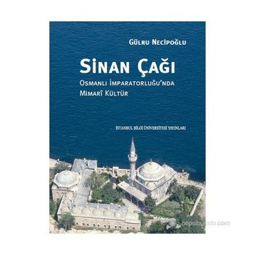 Sinan Çağı - Gülru Necipoğlu