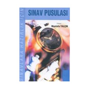 SINAVLARA HAZIRLIK İÇİN SINAV PUSULASI - MUSTAFA YALÇIN