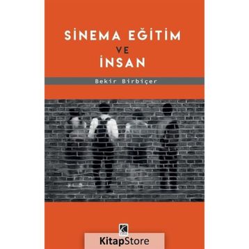 Sinema Eğitim ve İnsan - Bekir Birbiçer