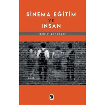 Sinema Eğitim ve İnsan - Bekir Birbiçer