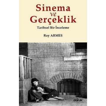 SINEMA VE GERÇEKLİK TARIHSEL BIR İNCELEME - ROY ARMES