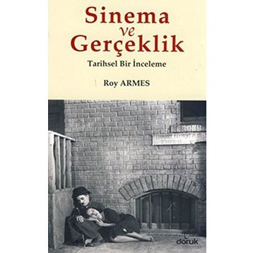 SINEMA VE GERÇEKLİK TARIHSEL BIR İNCELEME - ROY ARMES
