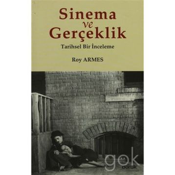 SINEMA VE GERÇEKLİK TARIHSEL BIR İNCELEME - ROY ARMES