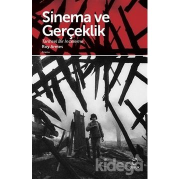 SINEMA VE GERÇEKLİK TARIHSEL BIR İNCELEME - ROY ARMES