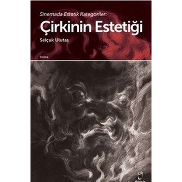 Sinemada Estetik Kategoriler Çirkinin Estetiği - Selçuk Ulutaş - Doruk Yayınları