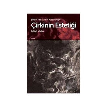 Sinemada Estetik Kategoriler Çirkinin Estetiği - Selçuk Ulutaş - Doruk Yayınları
