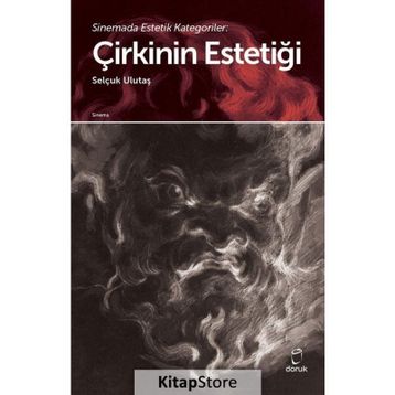 Sinemada Estetik Kategoriler Çirkinin Estetiği - Selçuk Ulutaş - Doruk Yayınları