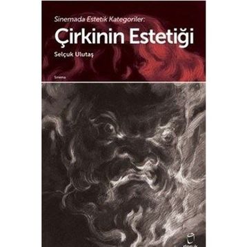 Sinemada Estetik Kategoriler Çirkinin Estetiği - Selçuk Ulutaş - Doruk Yayınları