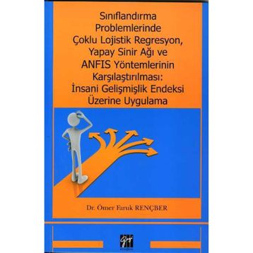 Sınıflandırma Problemlerinde Çoklu Lojistik Regresyon, Yapay Sinir Ağı ve ANFIS Yöntemlerinin Karşılaştırılması: İnsani Gelişmiş - Ömer Faruk Rençber