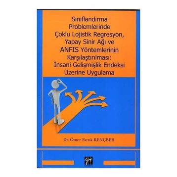 Sınıflandırma Problemlerinde Çoklu Lojistik Regresyon, Yapay Sinir Ağı ve ANFIS Yöntemlerinin Karşılaştırılması: İnsani Gelişmiş - Ömer Faruk Rençber