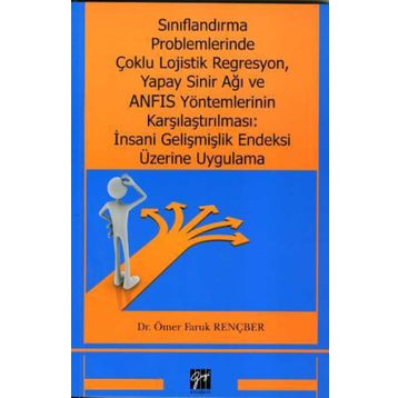 Sınıflandırma Problemlerinde Çoklu Lojistik Regresyon, Yapay Sinir Ağı ve ANFIS Yöntemlerinin Karşılaştırılması: İnsani Gelişmiş - Ömer Faruk Rençber