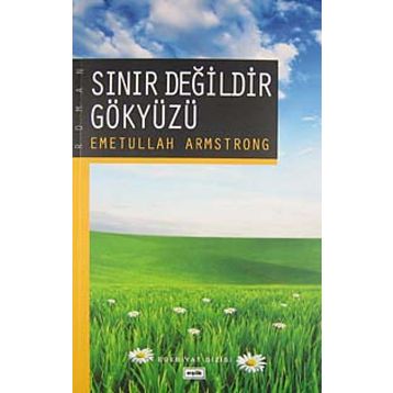 SINIR DEĞİLDİR GÖKYÜZÜ - EMETULLAH ARMSTRONG