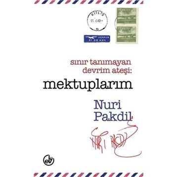 Sınır Tanımayan Devrim Ateşi Mektuplarım - Nuri Pakdil