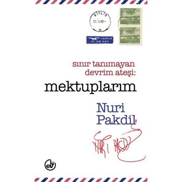 Sınır Tanımayan Devrim Ateşi Mektuplarım - Nuri Pakdil
