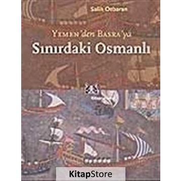 SINIRDAKİ OSMANLI YEMEN`DEN BASRA`YA - SALIH ÖZBARAN