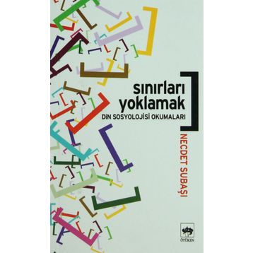 SINIRLARI YOKLAMAK DIN SOSYOLOJISI OKUMALARI - NECDET SUBAŞI
