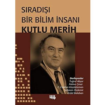 Sıradışı Bir Bilim İnsanı - Kutlu Merih