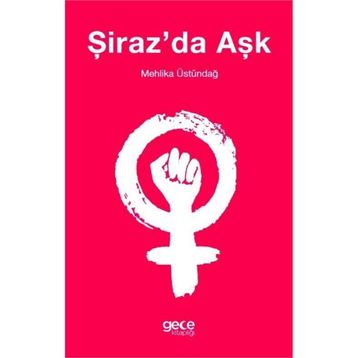 Şiraz'da Aşk -Mehlika Üstündağ