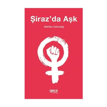 Şiraz'da Aşk -Mehlika Üstündağ