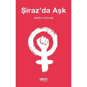 Şiraz'da Aşk -Mehlika Üstündağ