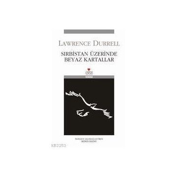 SIRBİSTAN ÜZERİNDE BEYAZ KARTALLAR - LAWRENCE DURRELL