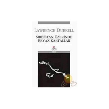 SIRBİSTAN ÜZERİNDE BEYAZ KARTALLAR - LAWRENCE DURRELL