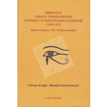 SIRBISTAN'IN OSMANLI TOPRAKLARINDAKI İSTIHBARAT VE TEŞKILATLANMA ÇALIŞMALARI (1898-1912) -BALKAN FACIASININ 100. YILI MÜNASEBETIYLE- - FAHRIYE EMGILI;MUSTAFA KAHRAMANYOL