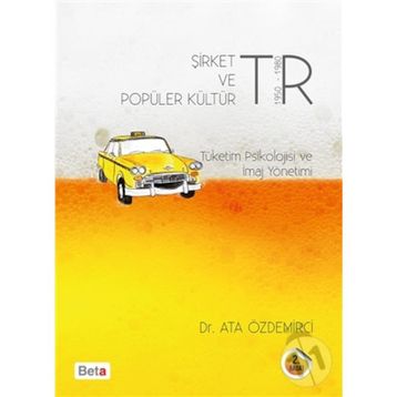 Şirket ve Popüler Kültür Tüketim Psikolojisi ve İmaj Yönetimi - Ata Özdemirci