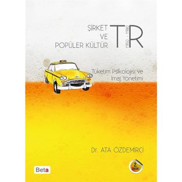 Şirket ve Popüler Kültür Tüketim Psikolojisi ve İmaj Yönetimi - Ata Özdemirci