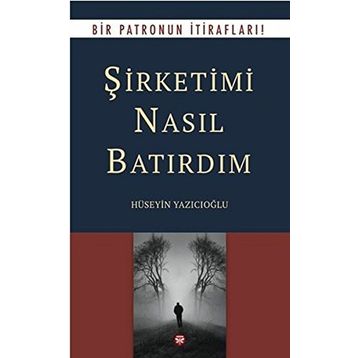 Şirketimi Nasıl Batırdım - Hüseyin Yazıcıoğlu