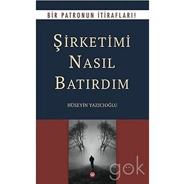 Şirketimi Nasıl Batırdım - Hüseyin Yazıcıoğlu
