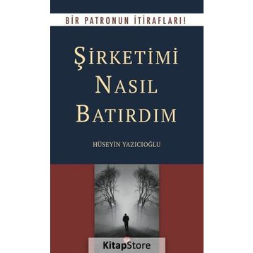 Şirketimi Nasıl Batırdım - Hüseyin Yazıcıoğlu