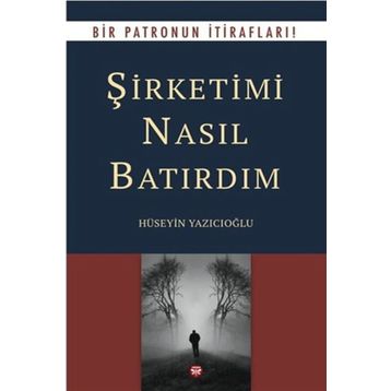 Şirketimi Nasıl Batırdım - Hüseyin Yazıcıoğlu