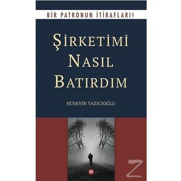 Şirketimi Nasıl Batırdım - Hüseyin Yazıcıoğlu