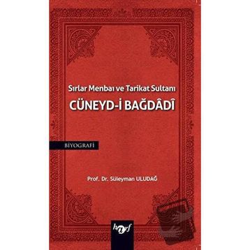Sırlar Menbaı ve Tarikat Sultanı Cüneyd-i Bağdadi Süleyman Uludağ