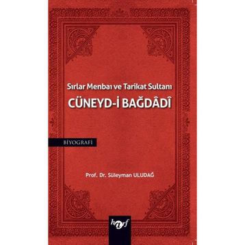 Sırlar Menbaı ve Tarikat Sultanı Cüneyd-i Bağdadi Süleyman Uludağ