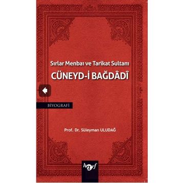 Sırlar Menbaı ve Tarikat Sultanı Cüneyd-i Bağdadi Süleyman Uludağ