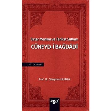 Sırlar Menbaı ve Tarikat Sultanı Cüneyd-i Bağdadi Süleyman Uludağ