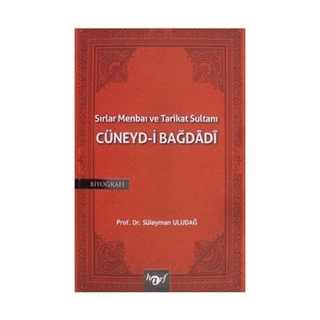 Sırlar Menbaı ve Tarikat Sultanı Cüneyd-i Bağdadi Süleyman Uludağ
