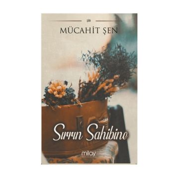 Sırrın Sahibine - Mücahit Şen