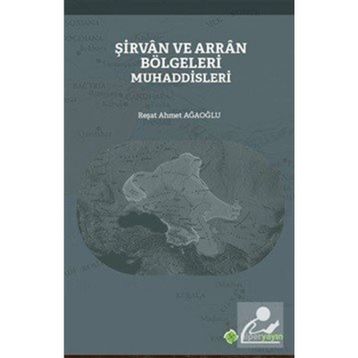 Şirvan ve Arran Bölgeleri Muhaddisleri - Reşat Ahmet Ağaoğlu