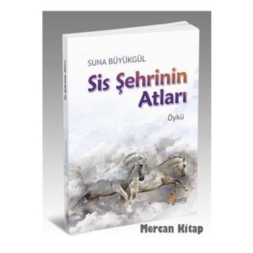 Sis Şehrinin Atları - Suna Büyükgül