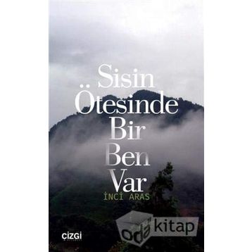 Sisin Ötesinde Bir Ben Var - İnci Aras